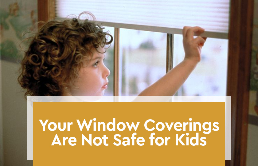 Your Window Coverings Are Not Safe for Kids